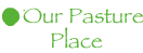 Our Pasture Place
